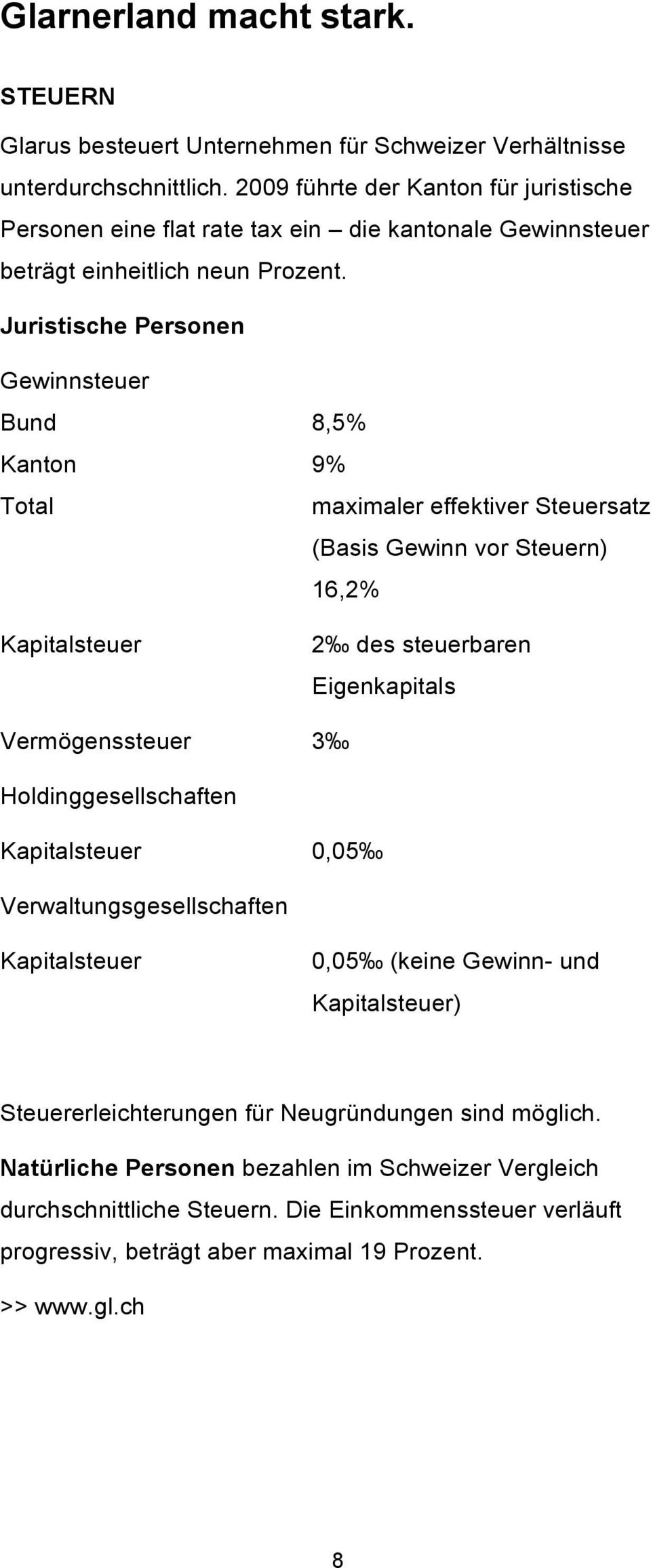 Juristische Personen Gewinnsteuer Bund Kanton Total Kapitalsteuer 8,5% 9% maximaler effektiver Steuersatz (Basis Gewinn vor Steuern) 16,2% 2 des steuerbaren Eigenkapitals Vermögenssteuer 3