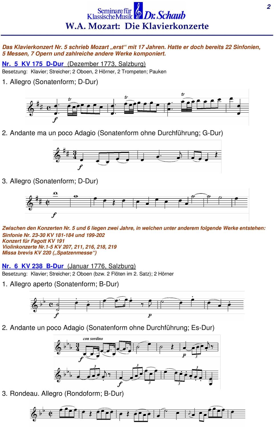 5 und 6 liegen zwei Jahre, in welchen unter anderem folgende Werke entstehen: Sinfonie Nr. 23-30 KV 181-184 und 199-202 Konzert für Fagott KV 191 Violinkonzerte Nr.