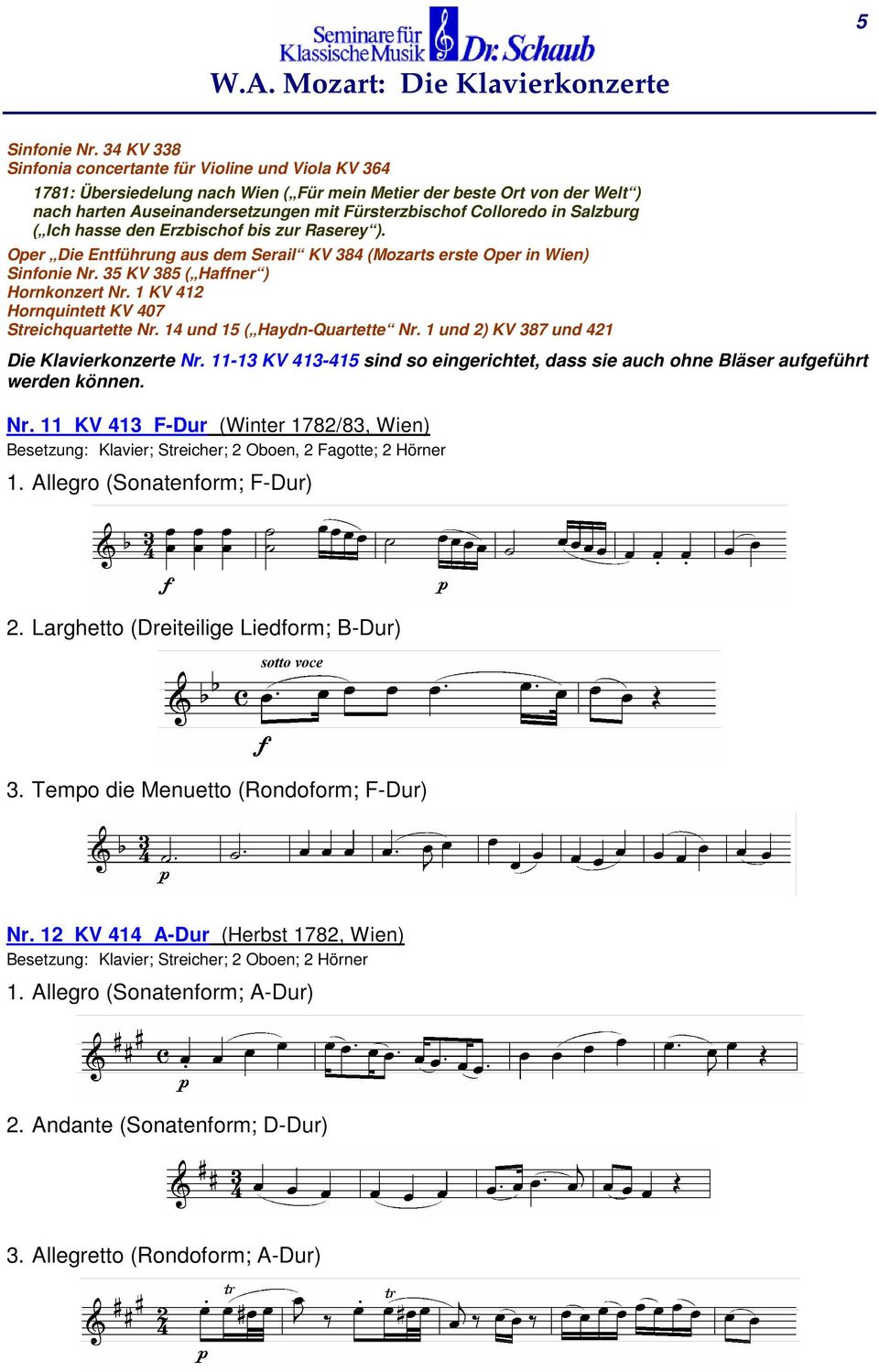 in Salzburg ( Ich hasse den Erzbischof bis zur Raserey ). Oper Die Entführung aus dem Serail KV 384 (Mozarts erste Oper in Wien) Sinfonie Nr. 35 KV 385 ( Haffner ) Hornkonzert Nr.