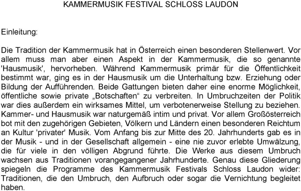 Während Kammermusik primär für die Öffentlichkeit bestimmt war, ging es in der Hausmusik um die Unterhaltung bzw. Erziehung oder Bildung der Aufführenden.