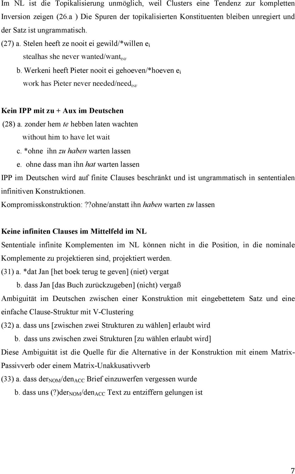 Werkeni heeft Pieter nooit ei gehoeven/*hoeven e i work has Pieter never needed/need INF Kein IPP mit zu + Aux im Deutschen (28) a. zonder hem te hebben laten wachten without him to have let wait c.