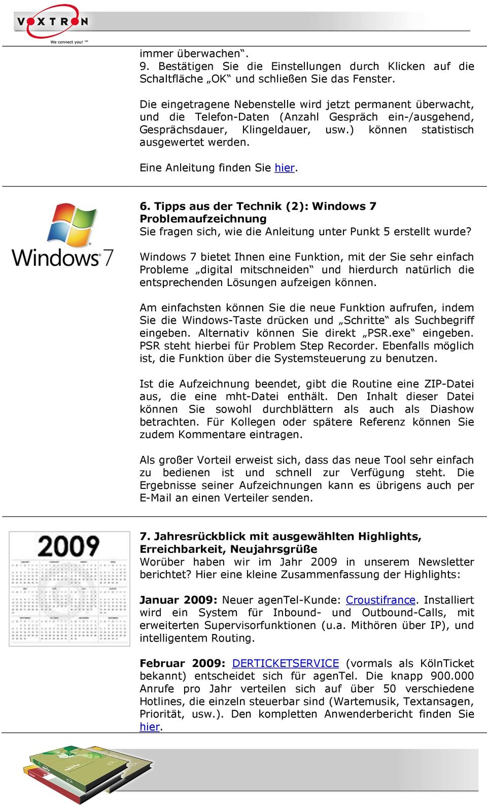 Eine Anleitung finden Sie hier. 6. Tipps aus der Technik (2): Windows 7 Problemaufzeichnung Sie fragen sich, wie die Anleitung unter Punkt 5 erstellt wurde?