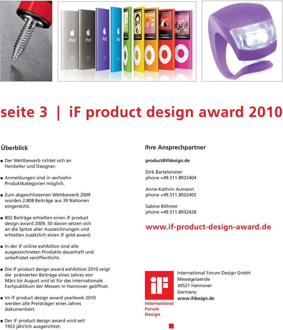 50 davon setzen sich an die Spitze aller Auszeichnungen und erhielten zusätzlich einen if gold award. Ihre Ansprechpartner product@ifdesign.de Dirk Bartelsmeier phone +49.511.