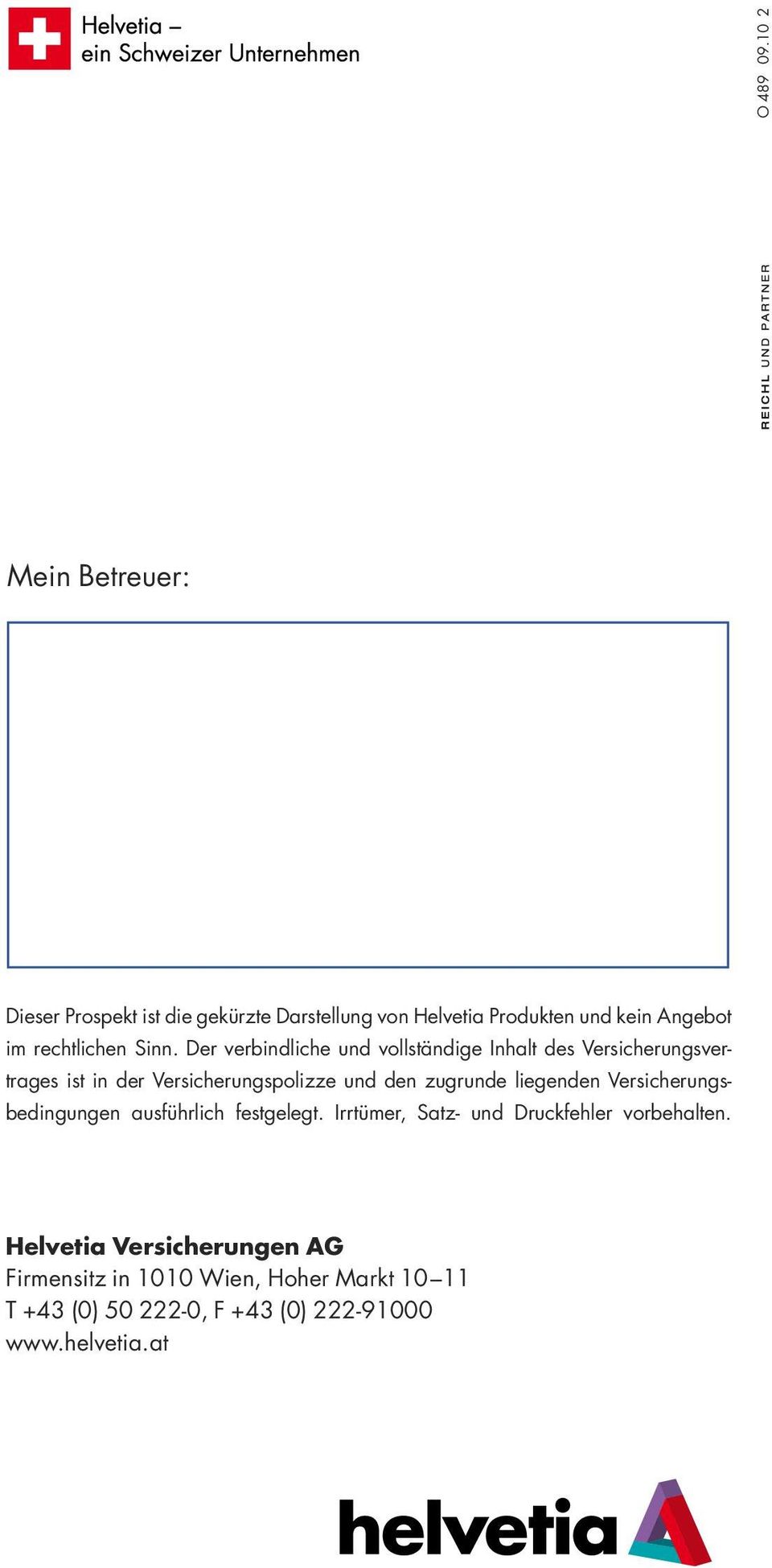 Sinn. Der verbindliche und vollständige Inhalt des Versicherungsvertrages ist in der Versicherungspolizze und den