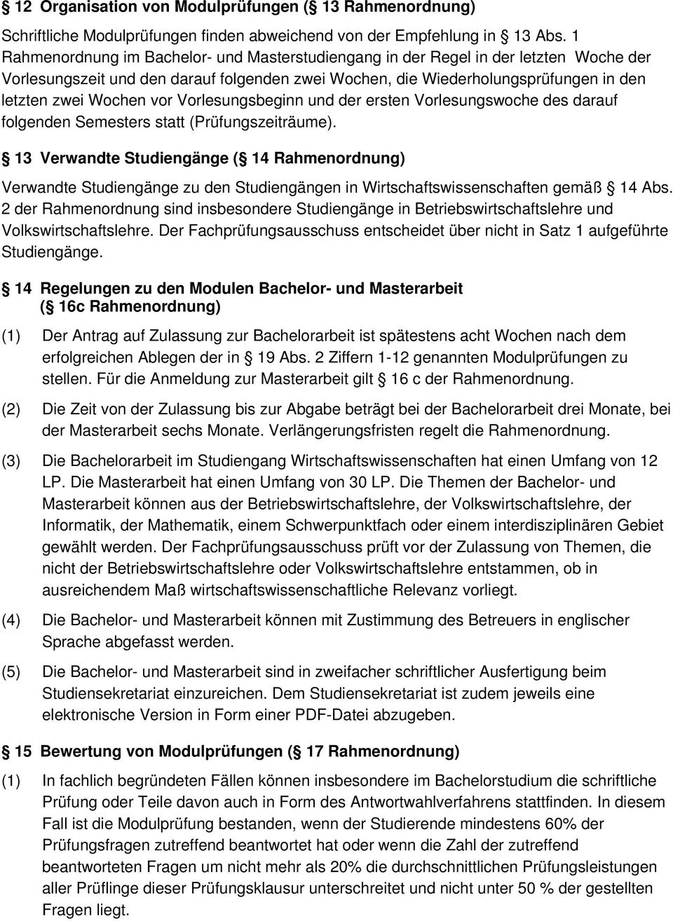 Vorlesungsbeginn und der ersten Vorlesungswoche des darauf folgenden Semesters statt (Prüfungszeiträume).