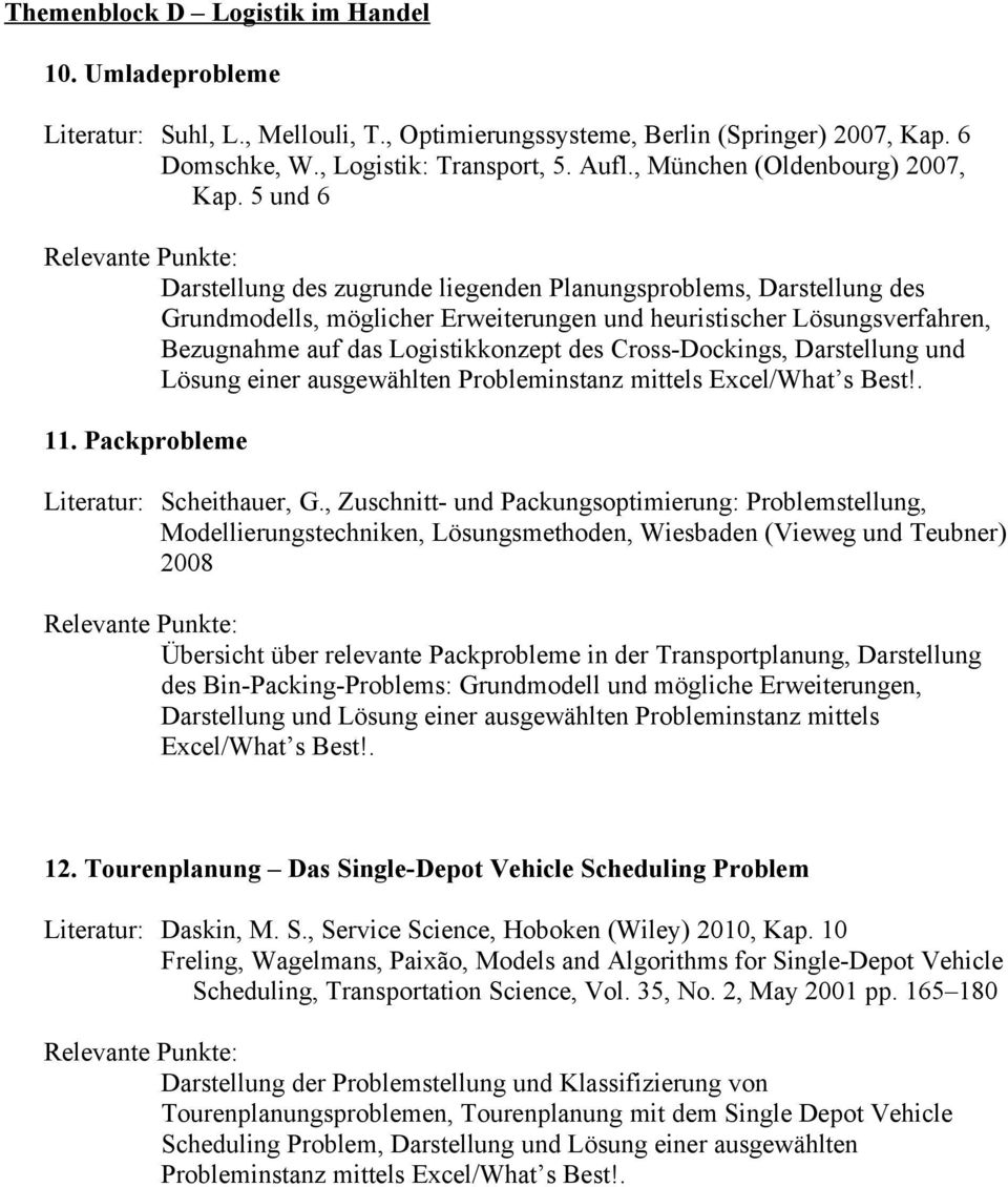 5 und 6 Darstellung des zugrunde liegenden Planungsprblems, Darstellung des Grundmdells, möglicher Erweiterungen und heuristischer Lösungsverfahren, Bezugnahme auf das Lgistikknzept des Crss-Dckings,