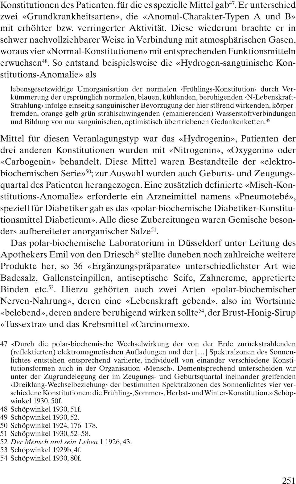 So entstand beispielsweise die «Hydrogen-sanguinische Konstitutions-Anomalie» als lebensgesetzwidrige Umorganisation der normalen Frühlings-Konstitution durch Verkümmerung der ursprünglich normalen,