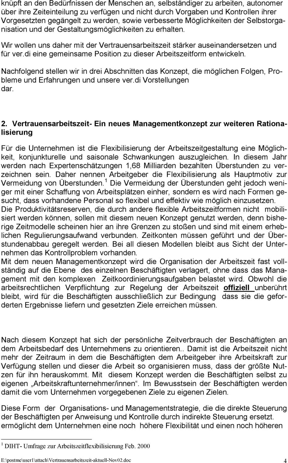 di eine gemeinsame Position zu dieser Arbeitszeitform entwickeln. Nachfolgend stellen wir in drei Abschnitten das Konzept, die möglichen Folgen, Probleme und Erfahrungen und unsere ver.