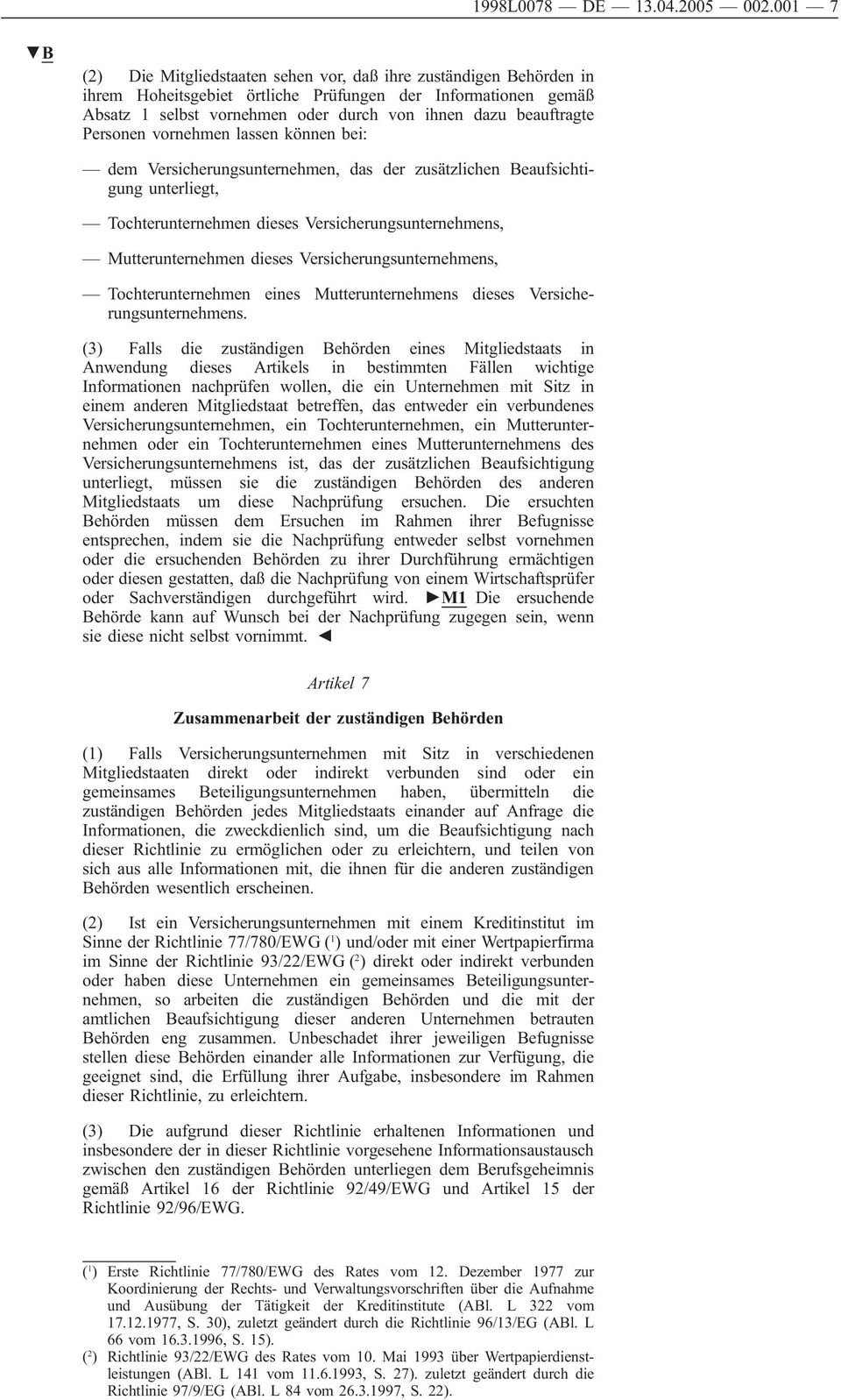 beauftragte Personen vornehmen lassen können bei: dem Versicherungsunternehmen, das der zusätzlichen Beaufsichtigung unterliegt, Tochterunternehmen dieses Versicherungsunternehmens, Mutterunternehmen