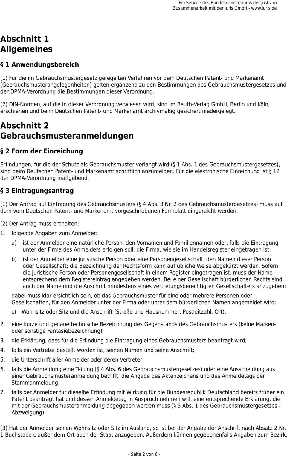 (2) DIN-Normen, auf die in dieser Verordnung verwiesen wird, sind im Beuth-Verlag GmbH, Berlin und Köln, erschienen und beim Deutschen Patent- und Markenamt archivmäßig gesichert niedergelegt.