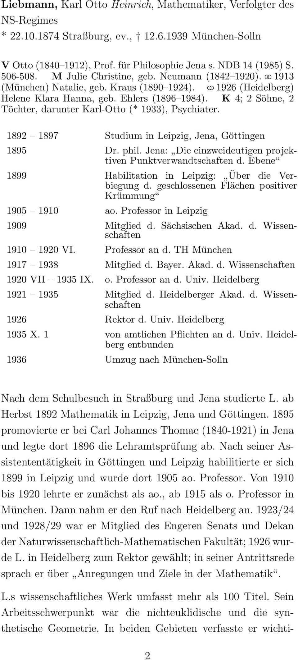 K 4; 2 Söhne, 2 Töchter, darunter Karl-Otto (* 1933), Psychiater. 1892 1897 Studium in Leipzig, Jena, Göttingen 1895 Dr. phil. Jena: Die einzweideutigen projektiven Punktverwandtschaften d.