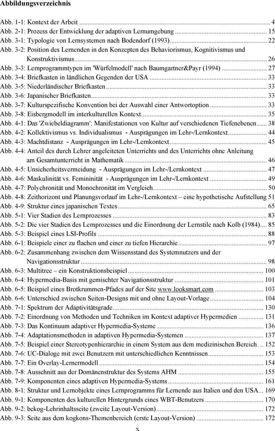 3-4: Briefkasten in ländlichen Gegenden der USA... 33 Abb. 3-5: Niederländischer Briefkasten... 33 Abb. 3-6: Japanischer Briefkasten... 33 Abb. 3-7: Kulturspezifische Konvention bei der Auswahl einer Antwortoption.