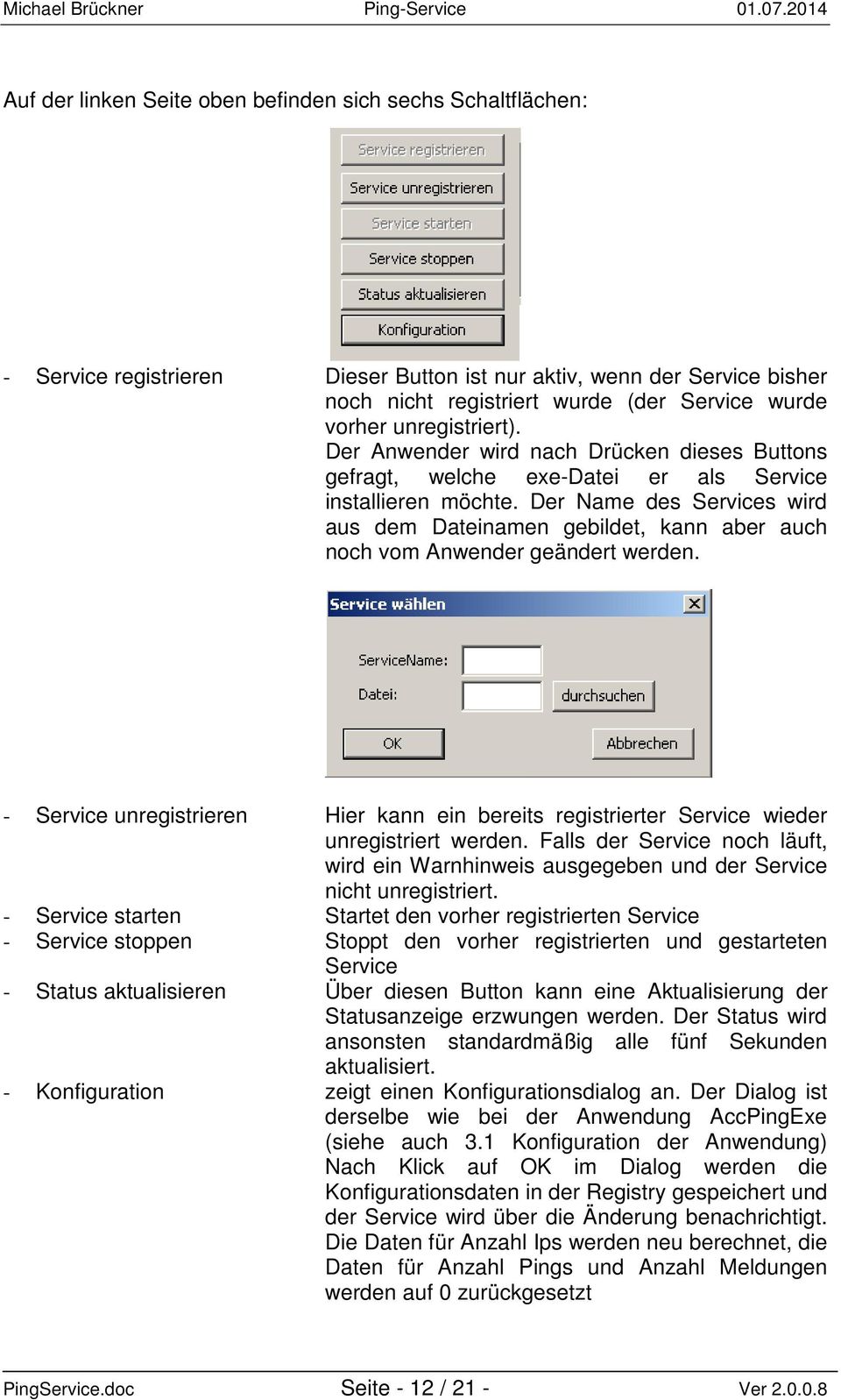 Der Name des Services wird aus dem Dateinamen gebildet, kann aber auch noch vom Anwender geändert werden.