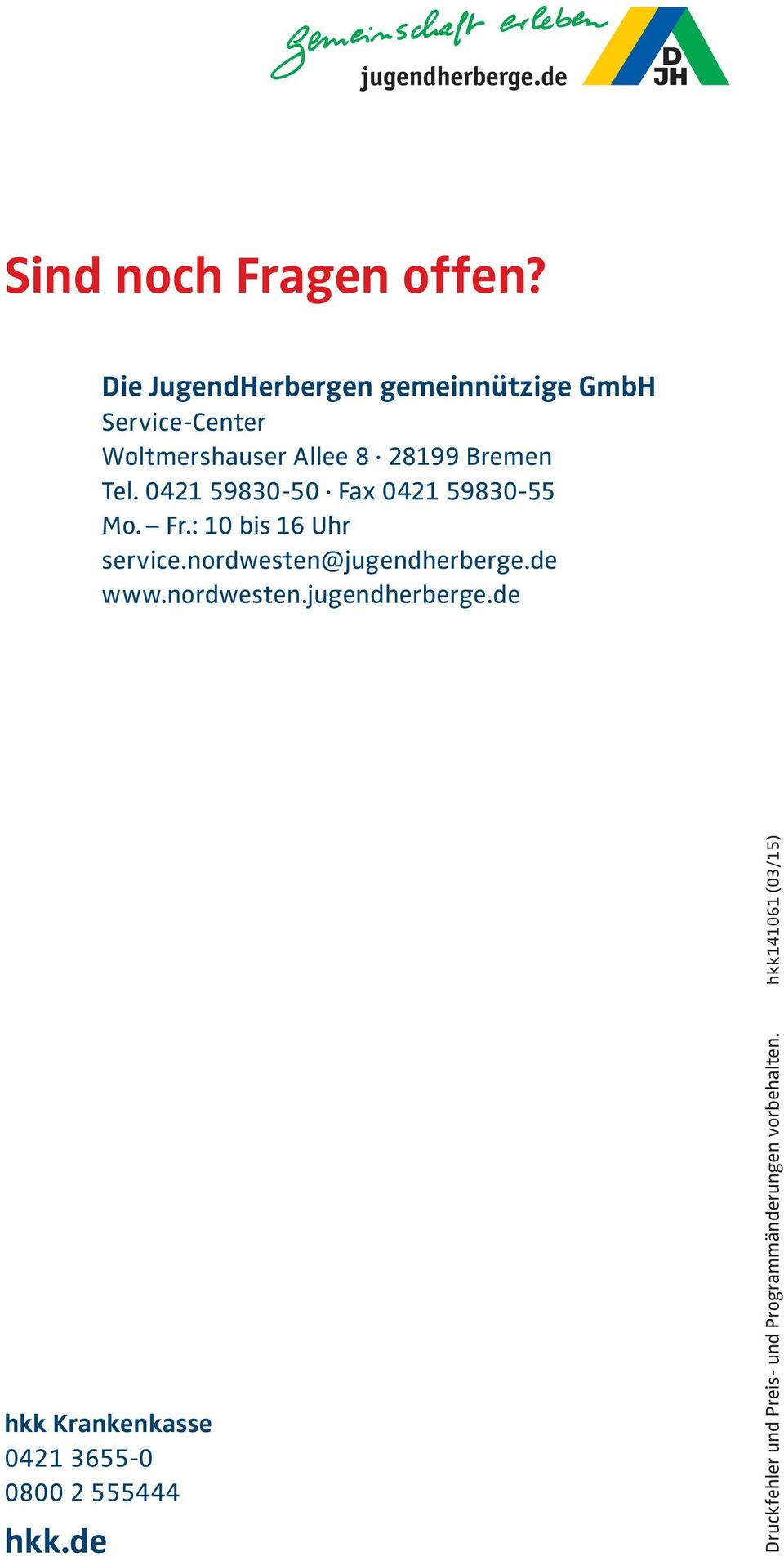 Tel. 0421 59830-50 Fax 0421 59830-55 Mo. Fr.: 10 bis 16 Uhr service.