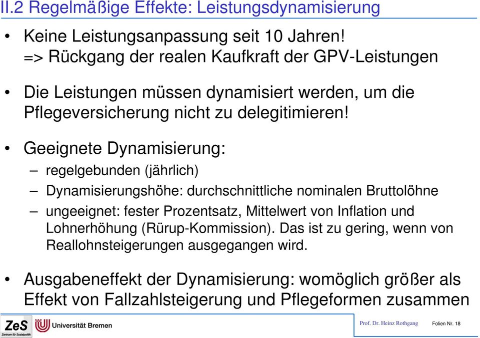 Geeignete Dynamisierung: regelgebunden (jährlich) Dynamisierungshöhe: durchschnittliche nominalen Bruttolöhne ungeeignet: fester Prozentsatz, Mittelwert von