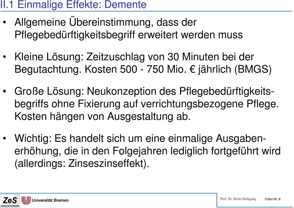 jährlich (BMGS) Große Lösung: Neukonzeption des Pflegebedürftigkeitsbegriffs ohne Fixierung auf verrichtungsbezogene Pflege.