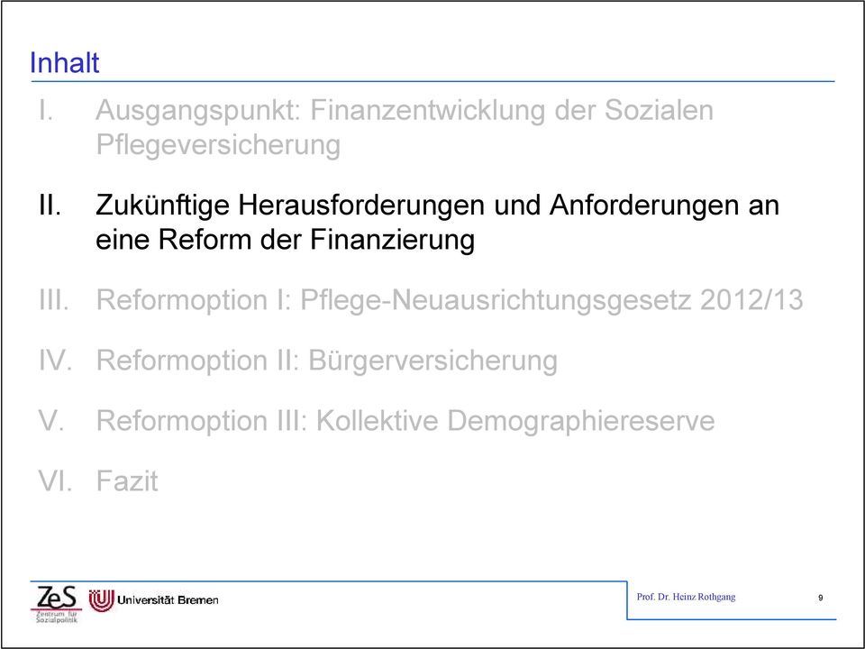 Reformoption I: Pflege-Neuausrichtungsgesetz 2012/13 IV.