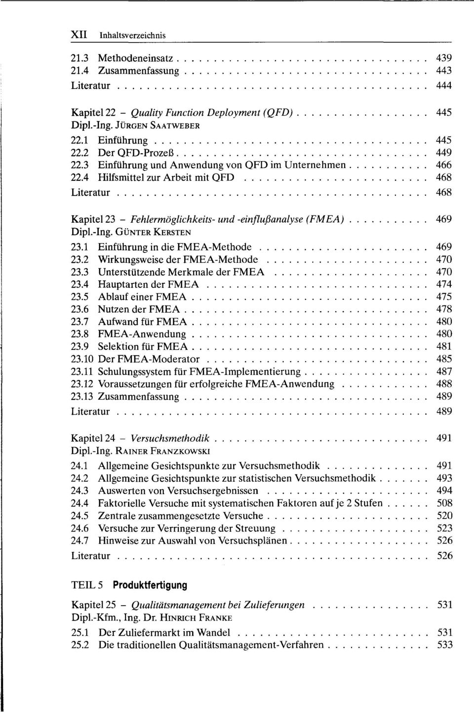 4 Hilfsmittel zur Arbeit mit QFD 468 Literatur 468 Kapitel 23 - Fehlermöglichkeits- und -einflußanalyse (FMEA) 469 Dipl.-Ing. GÜNTER KERSTEN 23.1 Einführung in die FMEA-Methode 469 23.