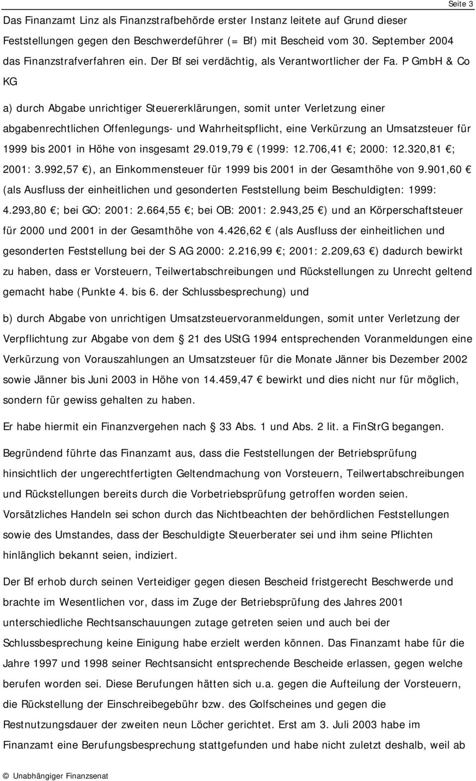 P GmbH & Co KG a) durch Abgabe unrichtiger Steuererklärungen, somit unter Verletzung einer abgabenrechtlichen Offenlegungs- und Wahrheitspflicht, eine Verkürzung an Umsatzsteuer für 1999 bis 2001 in