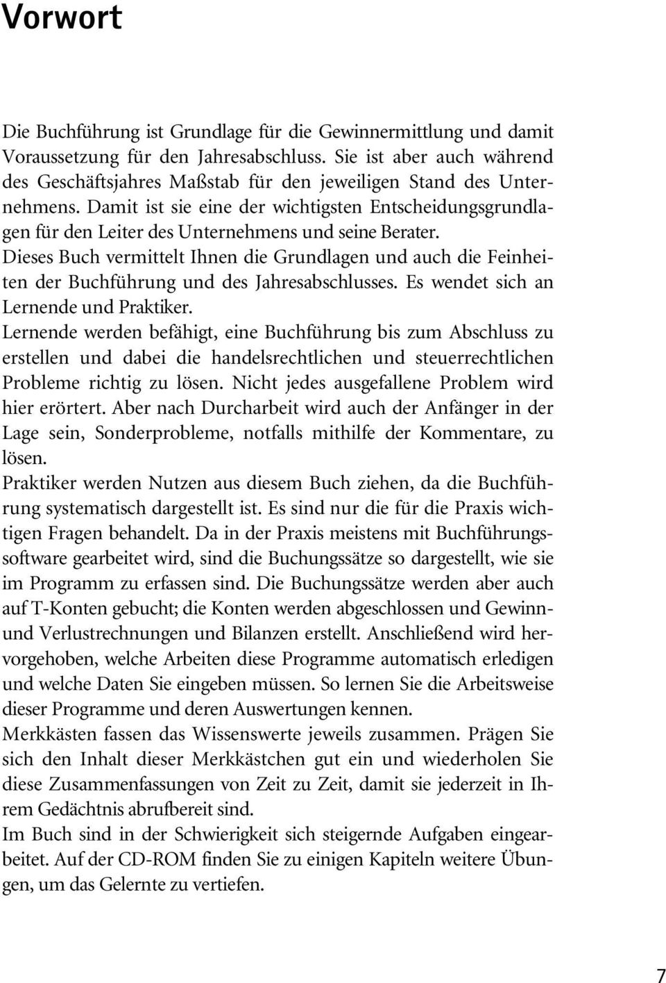 Damit ist sie eine der wichtigsten Entscheidungsgrundlagen für den Leiter des Unternehmens und seine Berater.