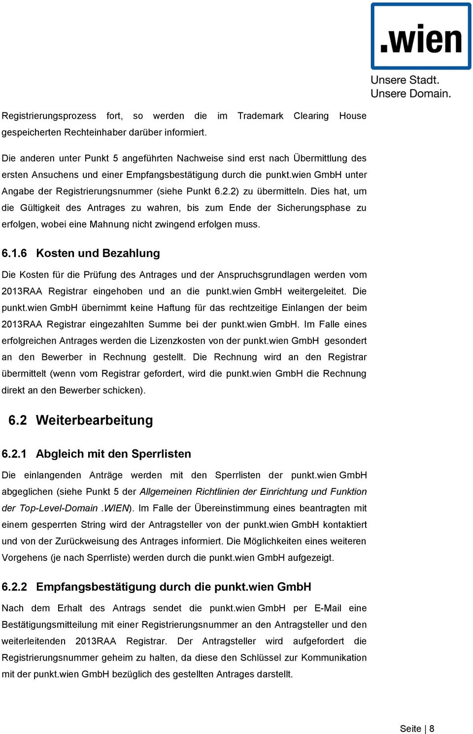 wien GmbH unter Angabe der Registrierungsnummer (siehe Punkt 6.2.2) zu übermitteln.