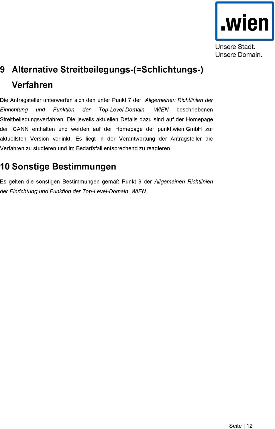 Die jeweils aktuellen Details dazu sind auf der Homepage der ICANN enthalten und werden auf der Homepage der punkt.wien GmbH zur aktuellsten Version verlinkt.