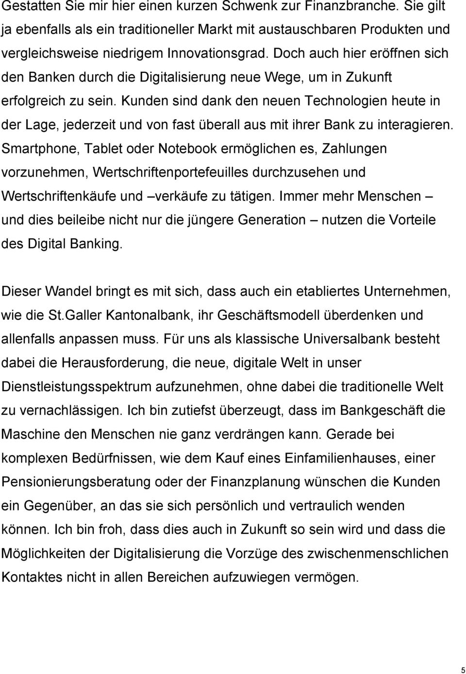 Kunden sind dank den neuen Technologien heute in der Lage, jederzeit und von fast überall aus mit ihrer Bank zu interagieren.