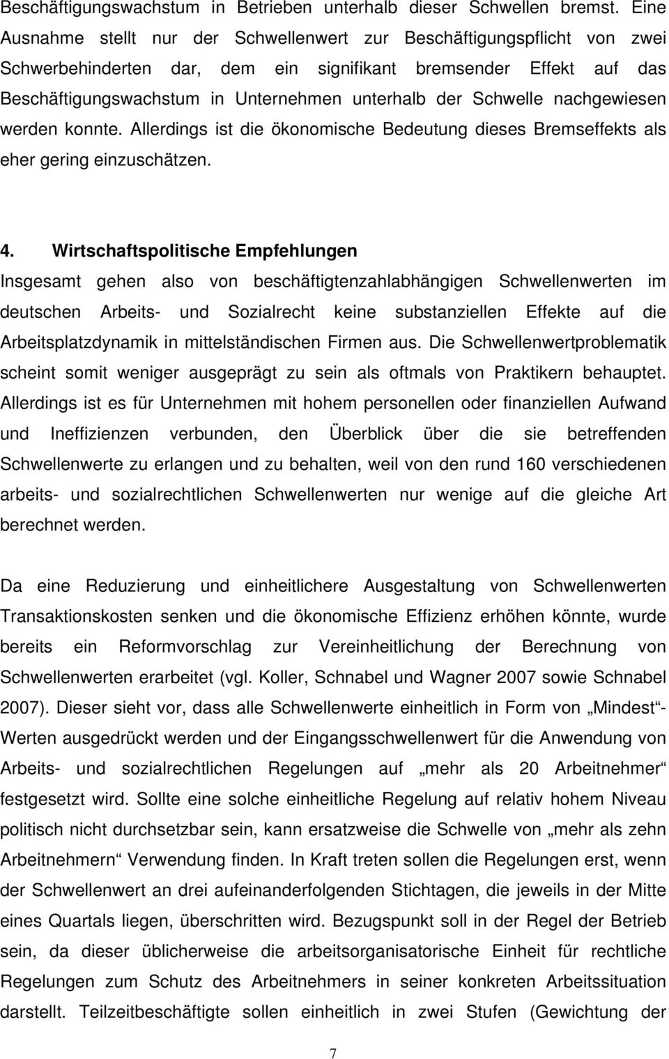 Schwelle nachgewiesen werden konnte. Allerdings ist die ökonomische Bedeutung dieses Bremseffekts als eher gering einzuschätzen. 4.