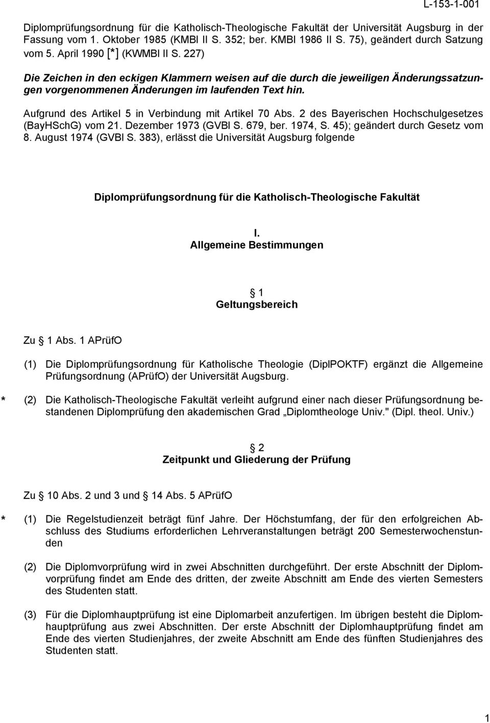 227) Die Zeichen in den eckigen Klammern weisen auf die durch die jeweiligen Änderungssatzungen vorgenommenen Änderungen im laufenden Text hin. Aufgrund des Artikel 5 in Verbindung mit Artikel 70 Abs.