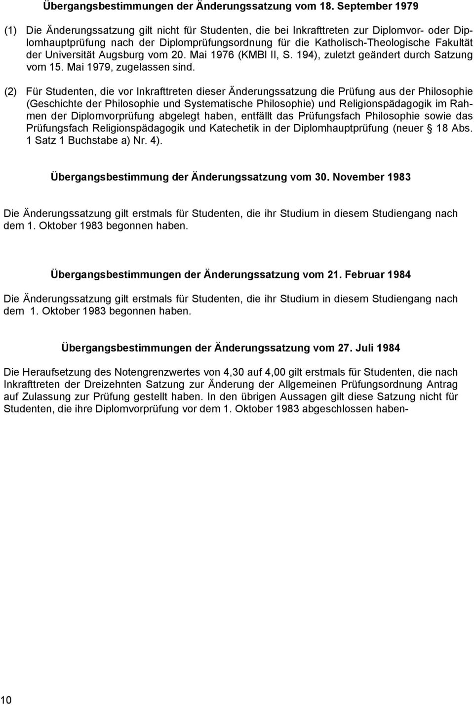der Universität Augsburg vom 20. Mai 1976 (KMBl II, S. 194), zuletzt geändert durch Satzung vom 15. Mai 1979, zugelassen sind.