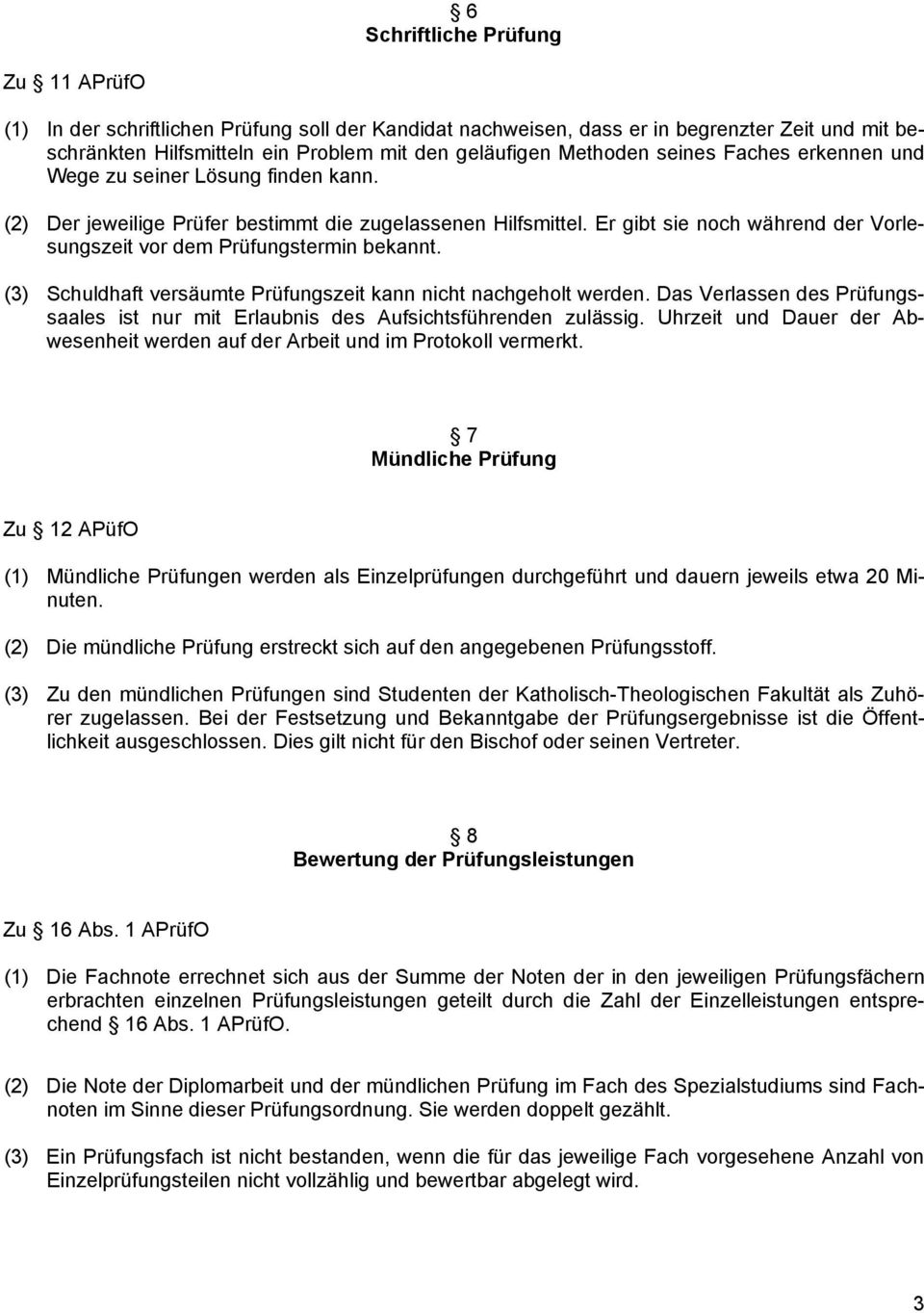 Er gibt sie noch während der Vorlesungszeit vor dem Prüfungstermin bekannt. (3) Schuldhaft versäumte Prüfungszeit kann nicht nachgeholt werden.