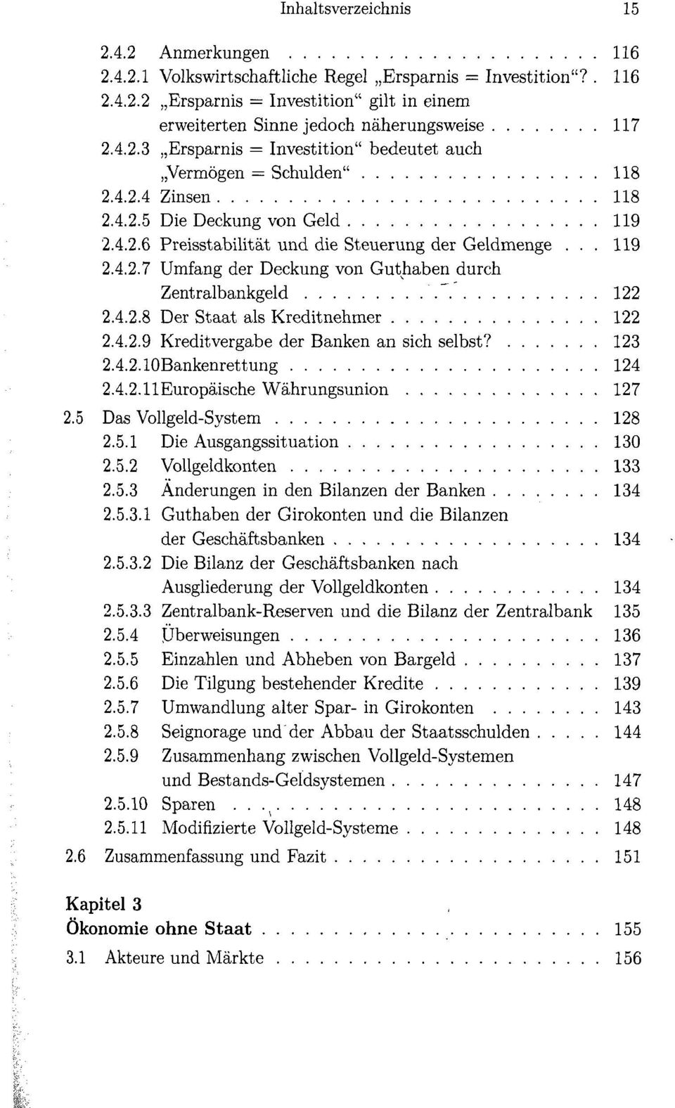 ".' 122 2.4.2.8 Der Staat als Kreditnehmer 122 2.4.2.9 Kreditvergabe der Banken an sich selbst? 123 2.4.2. lobankenrettung 124 2.4.2.11Europäische Währungsunion 127 2.5 Das Vollgeld-System 128 2.5.1 Die Ausgangssituation 130 2.