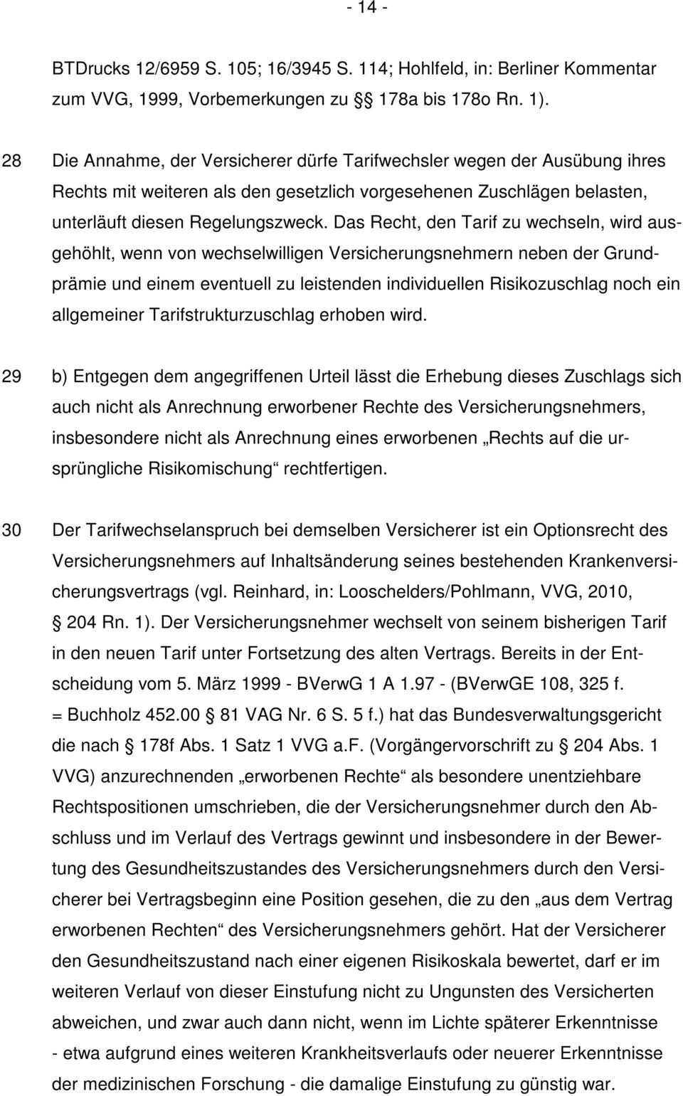 Das Recht, den Tarif zu wechseln, wird ausgehöhlt, wenn von wechselwilligen Versicherungsnehmern neben der Grundprämie und einem eventuell zu leistenden individuellen Risikozuschlag noch ein