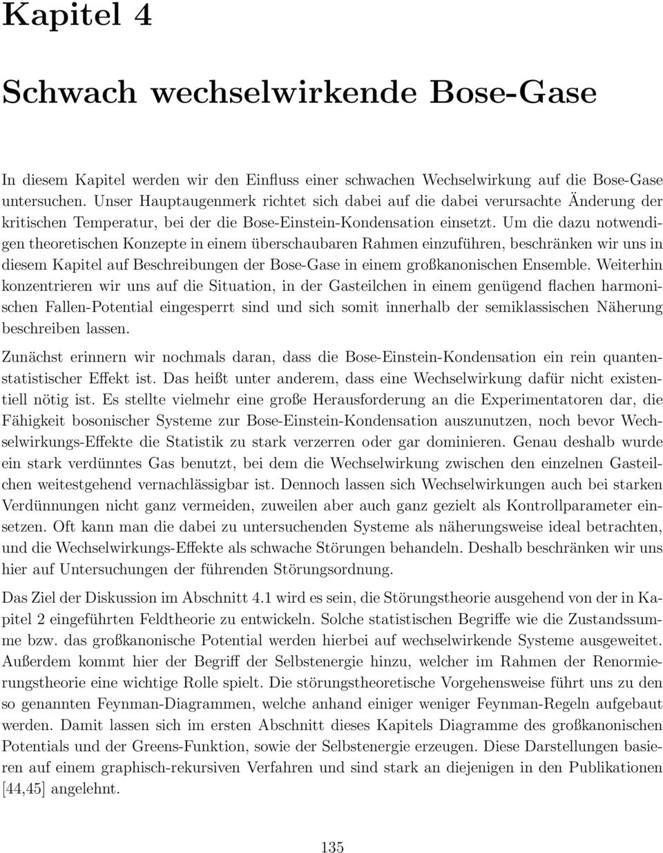 Um die dazu notwendigen theoretishen Konzepte in einem übershaubaren Rahmen einzuführen, beshränken wir uns in diesem Kapitel auf Beshreibungen der Bose-Gase in einem großkanonishen Ensemble.