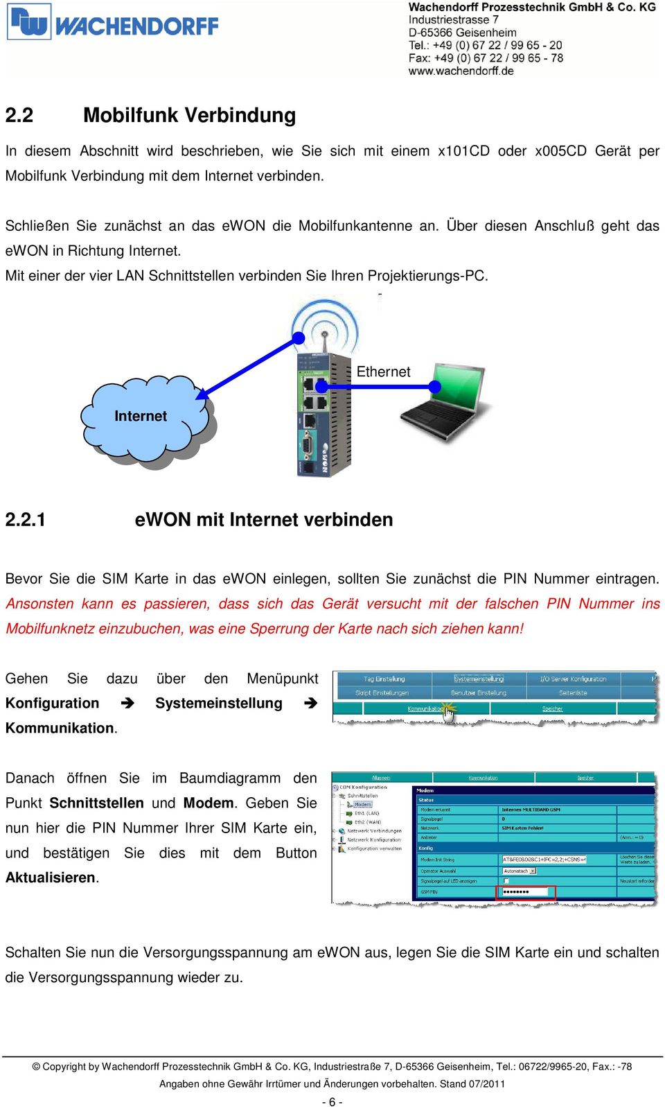 Ethernet Internet 2.2.1 ewon mit Internet verbinden Bevor Sie die SIM Karte in das ewon einlegen, sollten Sie zunächst die PIN Nummer eintragen.