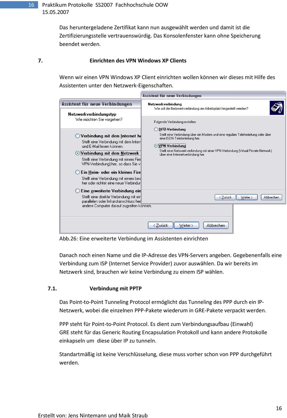 Einrichten des VPN Windows XP Clients Wenn wir einen VPN Windows XP Client einrichten wollen können wir dieses mit Hilfe des Assistenten unter den Netzwerk-Eigenschaften. Abb.
