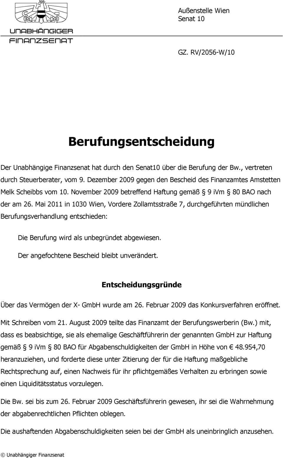 Mai 2011 in 1030 Wien, Vordere Zollamtsstraße 7, durchgeführten mündlichen Berufungsverhandlung entschieden: Die Berufung wird als unbegründet abgewiesen. Der angefochtene Bescheid bleibt unverändert.
