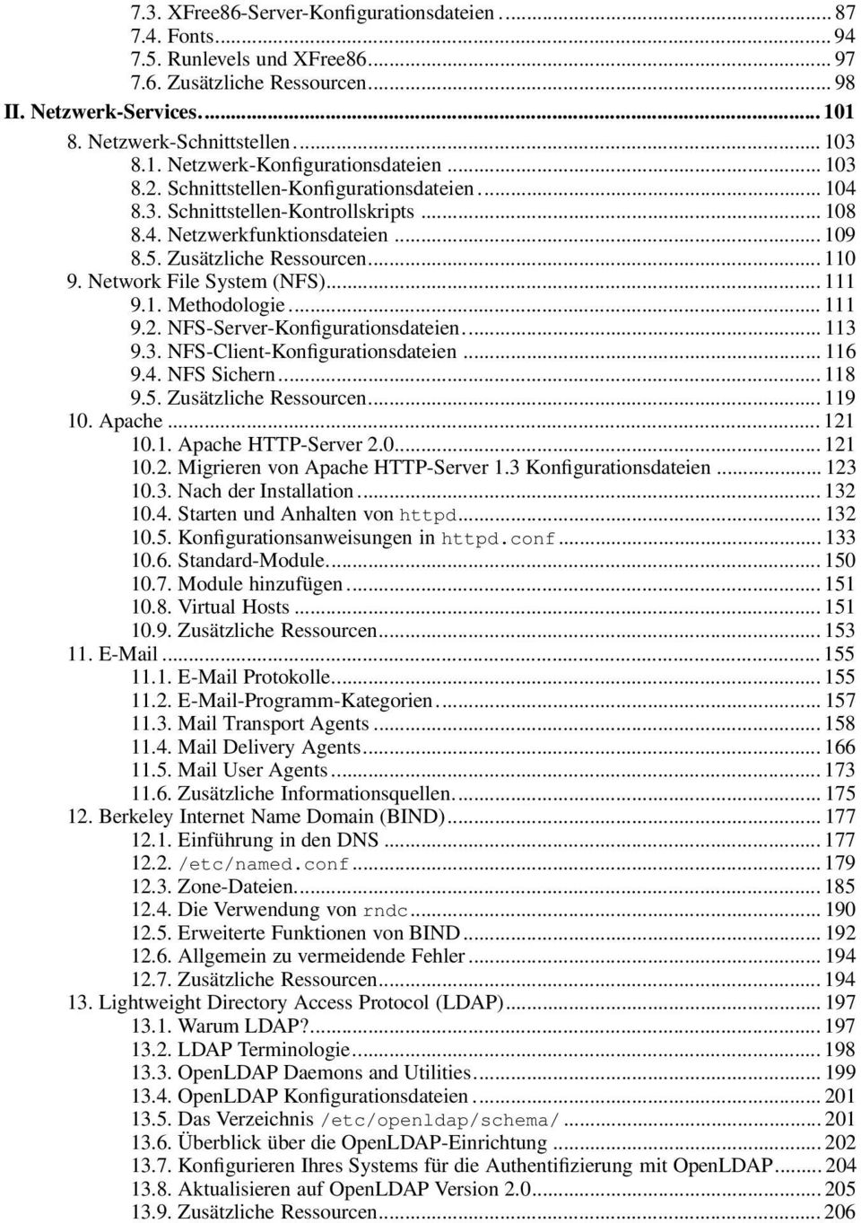 .. 111 9.1. Methodologie... 111 9.2. NFS-Server-Konfigurationsdateien... 113 9.3. NFS-Client-Konfigurationsdateien... 116 9.4. NFS Sichern... 118 9.5. Zusätzliche Ressourcen... 119 10. Apache... 121 10.