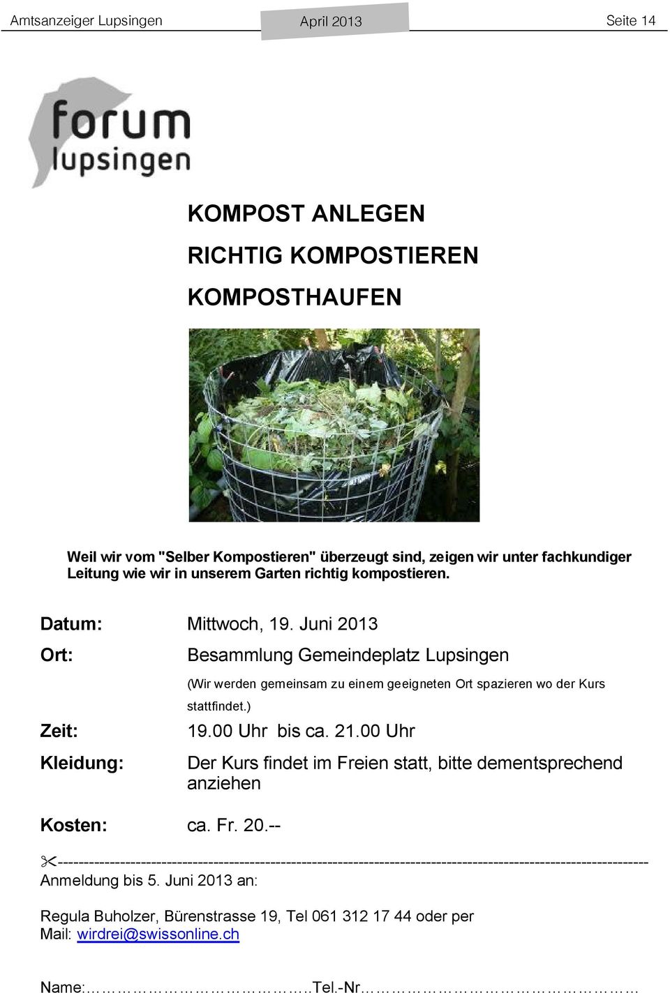 Juni 2013 Ort: Besammlung Gemeindeplatz Lupsingen (Wir werden gemeinsam zu einem geeigneten Ort spazieren wo der Kurs Zeit: Kleidung: stattfindet.) 19.00 Uhr bis ca. 21.