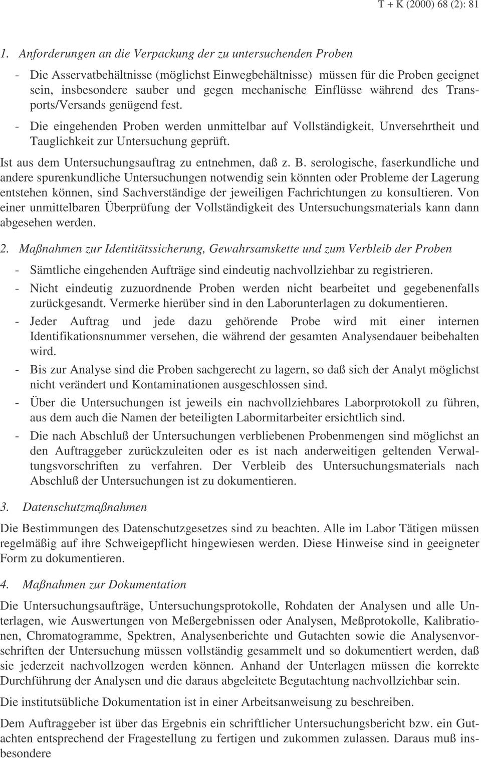 Einflüsse während des Transports/Versands genügend fest. - Die eingehenden Proben werden unmittelbar auf Vollständigkeit, Unversehrtheit und Tauglichkeit zur Untersuchung geprüft.