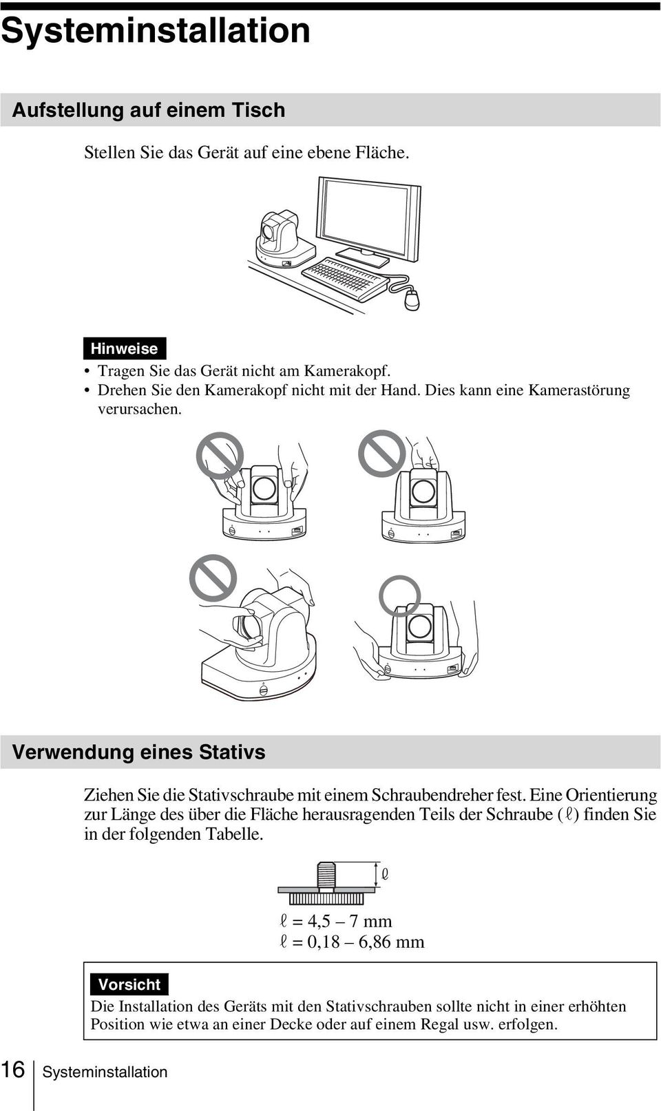 Verwendung eines Stativs Ziehen Sie die Stativschraube mit einem Schraubendreher fest.