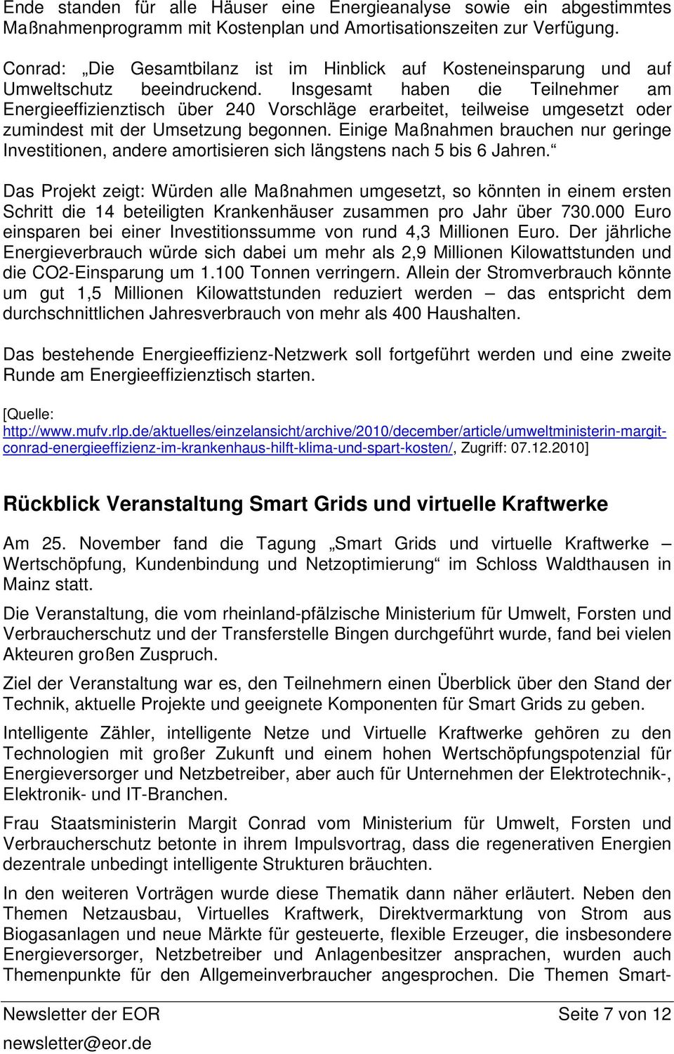 Insgesamt haben die Teilnehmer am Energieeffizienztisch über 240 Vrschläge erarbeitet, teilweise umgesetzt der zumindest mit der Umsetzung begnnen.