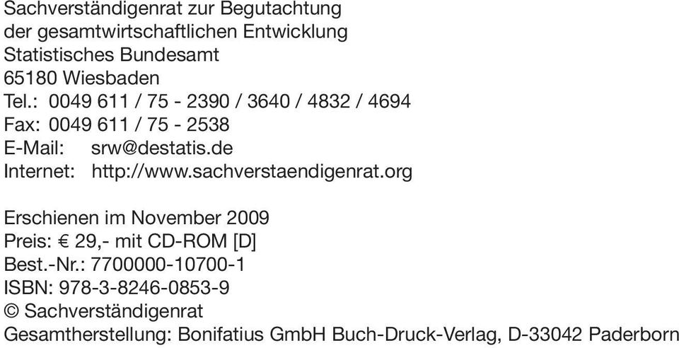 de Internet: http://www.sachverstaendigenrat.org Erschienen im November 2009 Preis: 29, - mit CD-ROM [D] Best.-Nr.