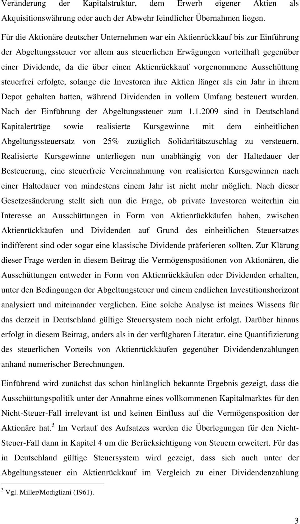 Akienrückkauf vorgenommene Ausschüung seuerfrei erfolge, solange die Invesoren ihre Akien länger als ein Jahr in ihrem epo gehalen haen, während ividenden in vollem Umfang beseuer wurden.