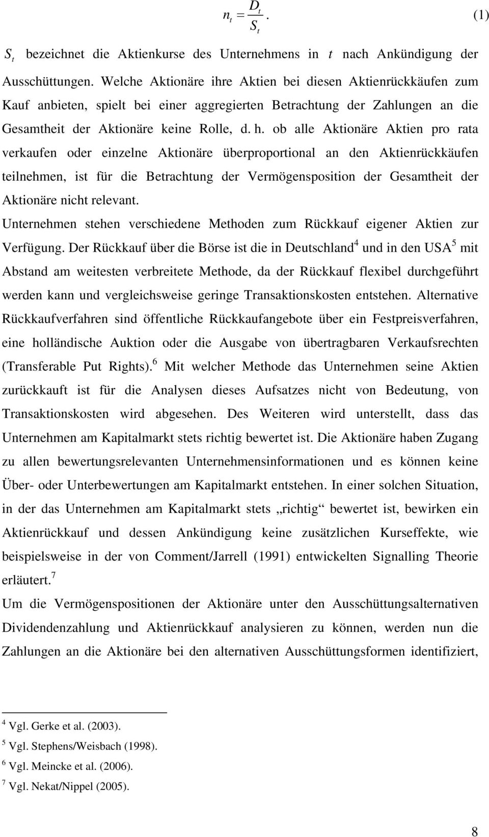 ob alle Akionäre Akien pro raa verkaufen oder einzelne Akionäre überproporional an den Akienrückkäufen eilnehmen, is für die Berachung der Vermögensposiion der Gesamhei der Akionäre nich relevan.