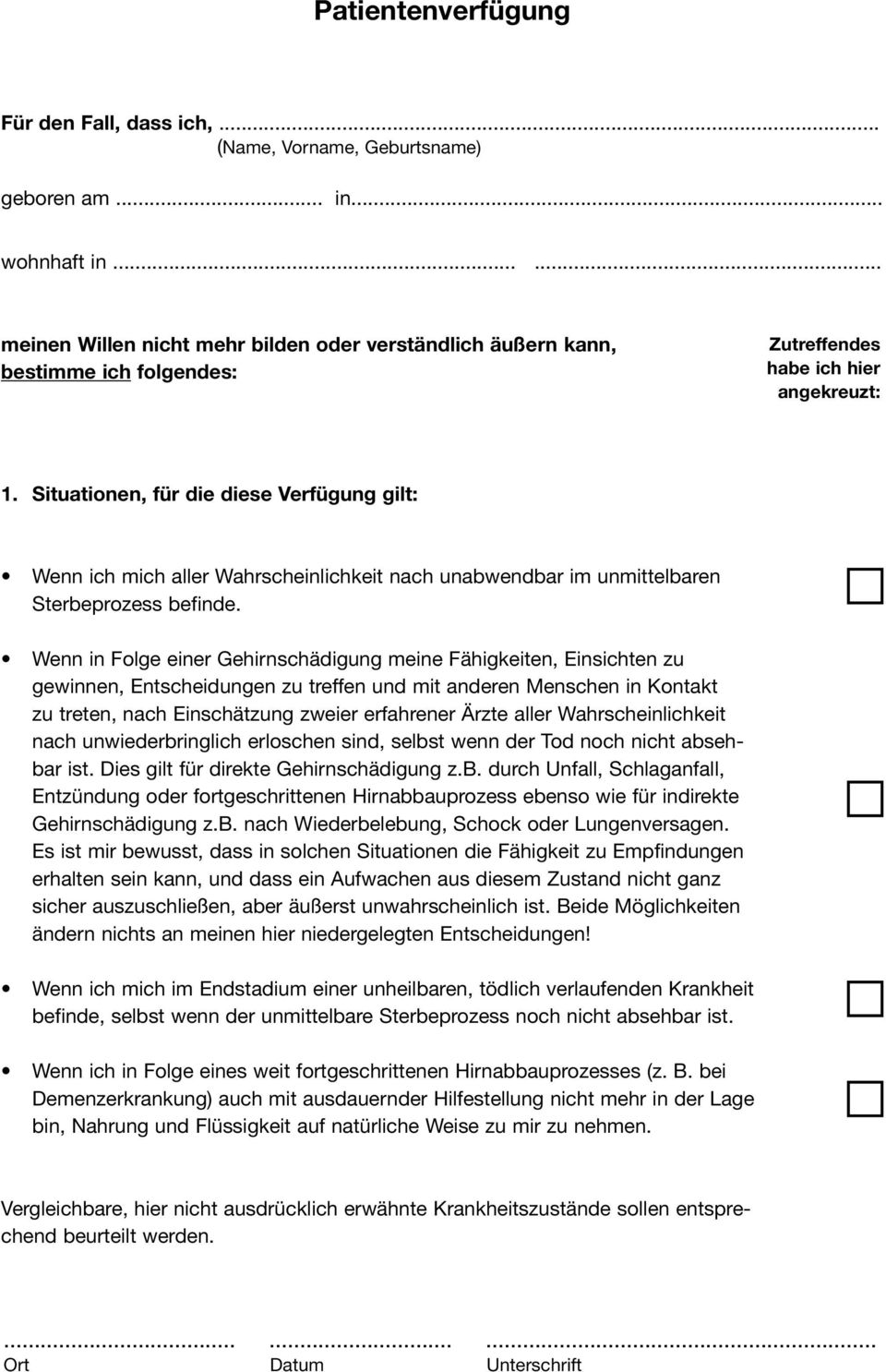 Situationen, für die diese Verfügung gilt: Wenn ich mich aller Wahrscheinlichkeit nach unabwendbar im unmittelbaren Sterbeprozess befinde.