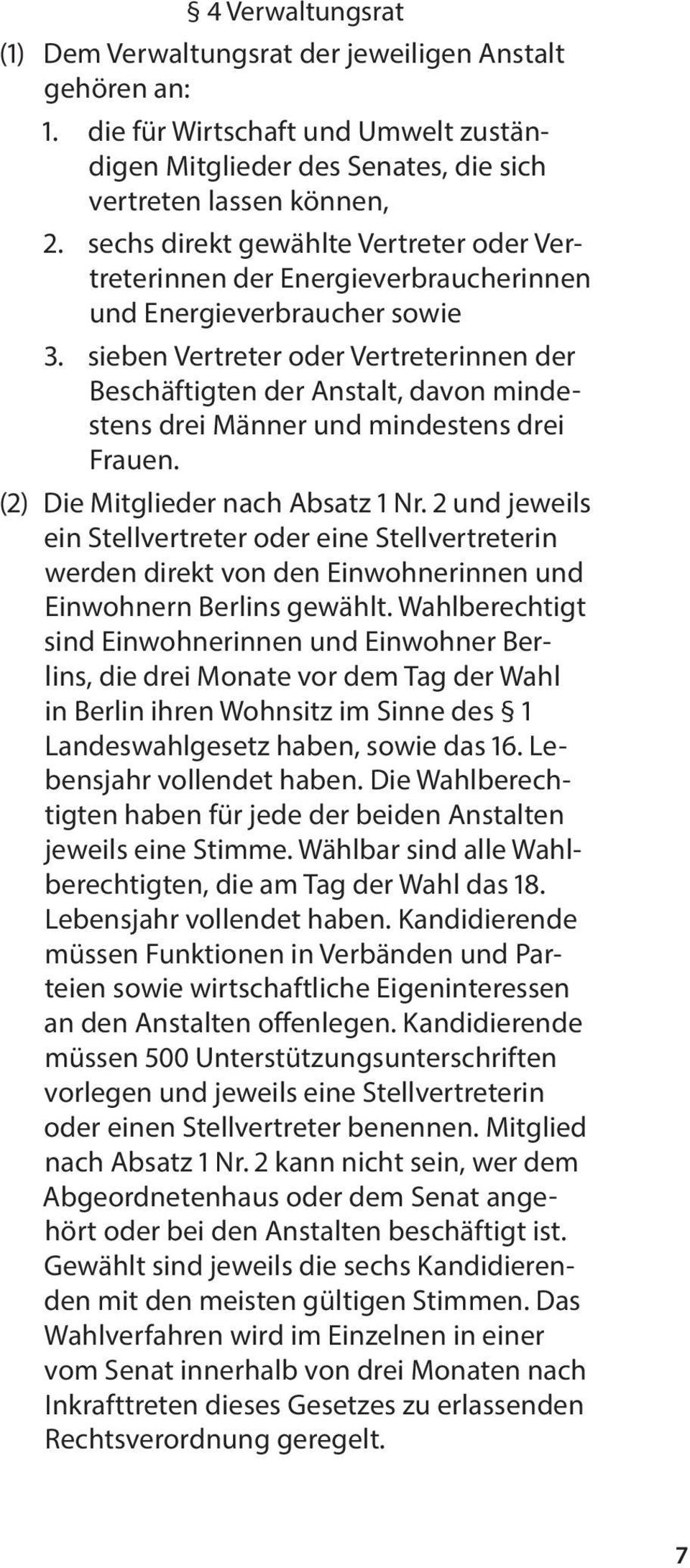 sieben Vertreter oder Vertreterinnen der Beschäftigten der Anstalt, davon mindestens drei Männer und mindestens drei Frauen. (2) Die Mitglieder nach Absatz 1 Nr.