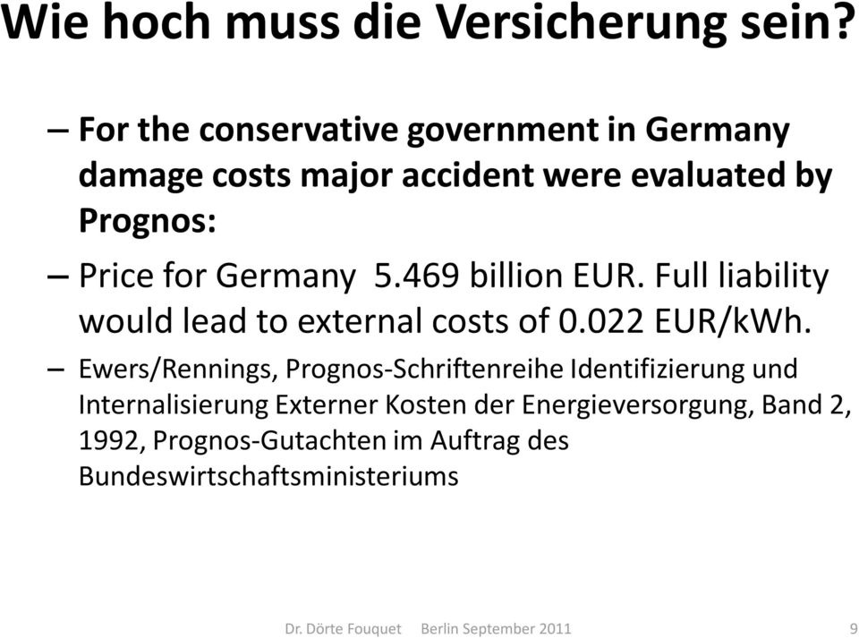 for Germany 5.469 billion EUR. Full liability would lead to external costs of 0.022 EUR/kWh.