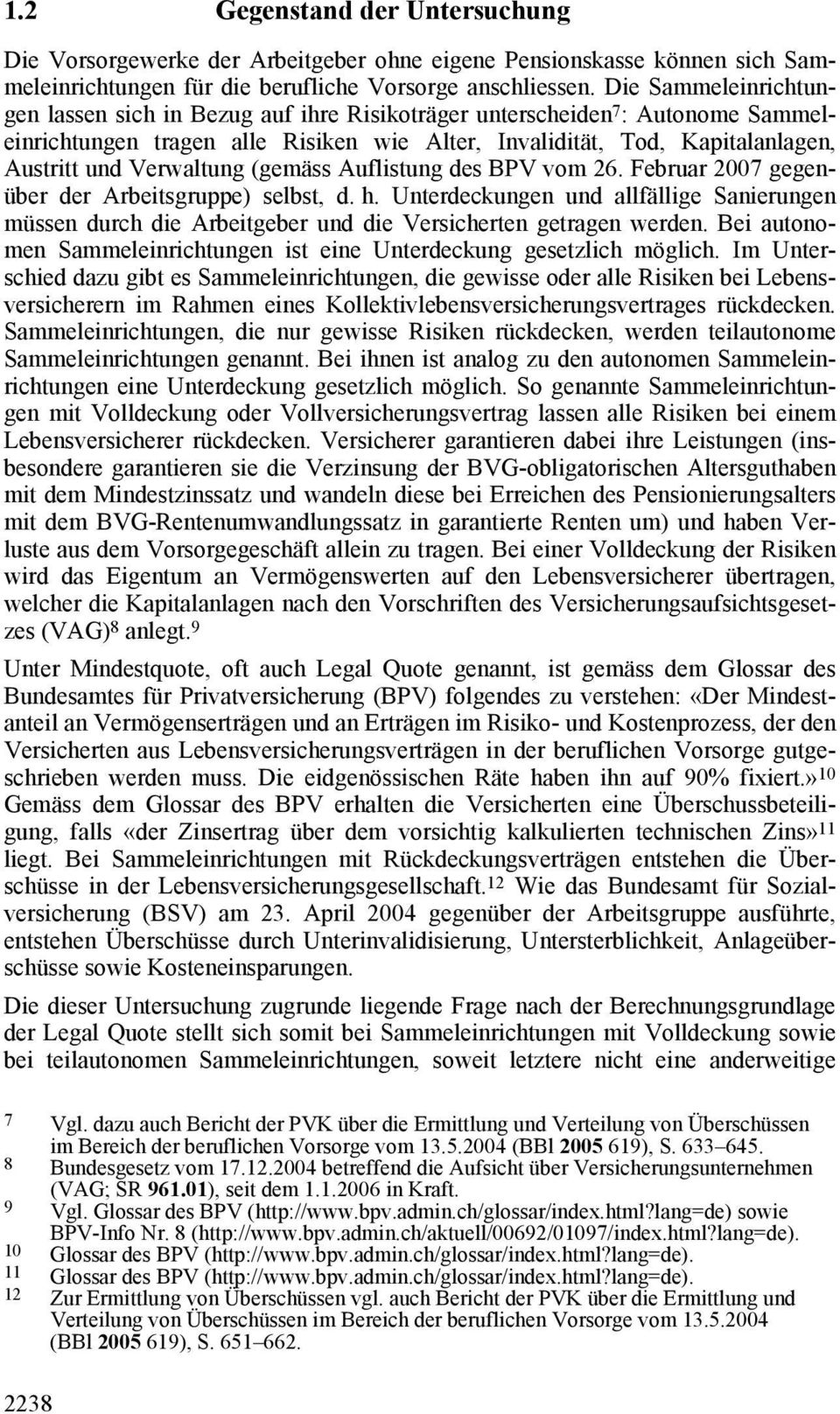 Verwaltung (gemäss Auflistung des BPV vom 26. Februar 2007 gegenüber der Arbeitsgruppe) selbst, d. h.