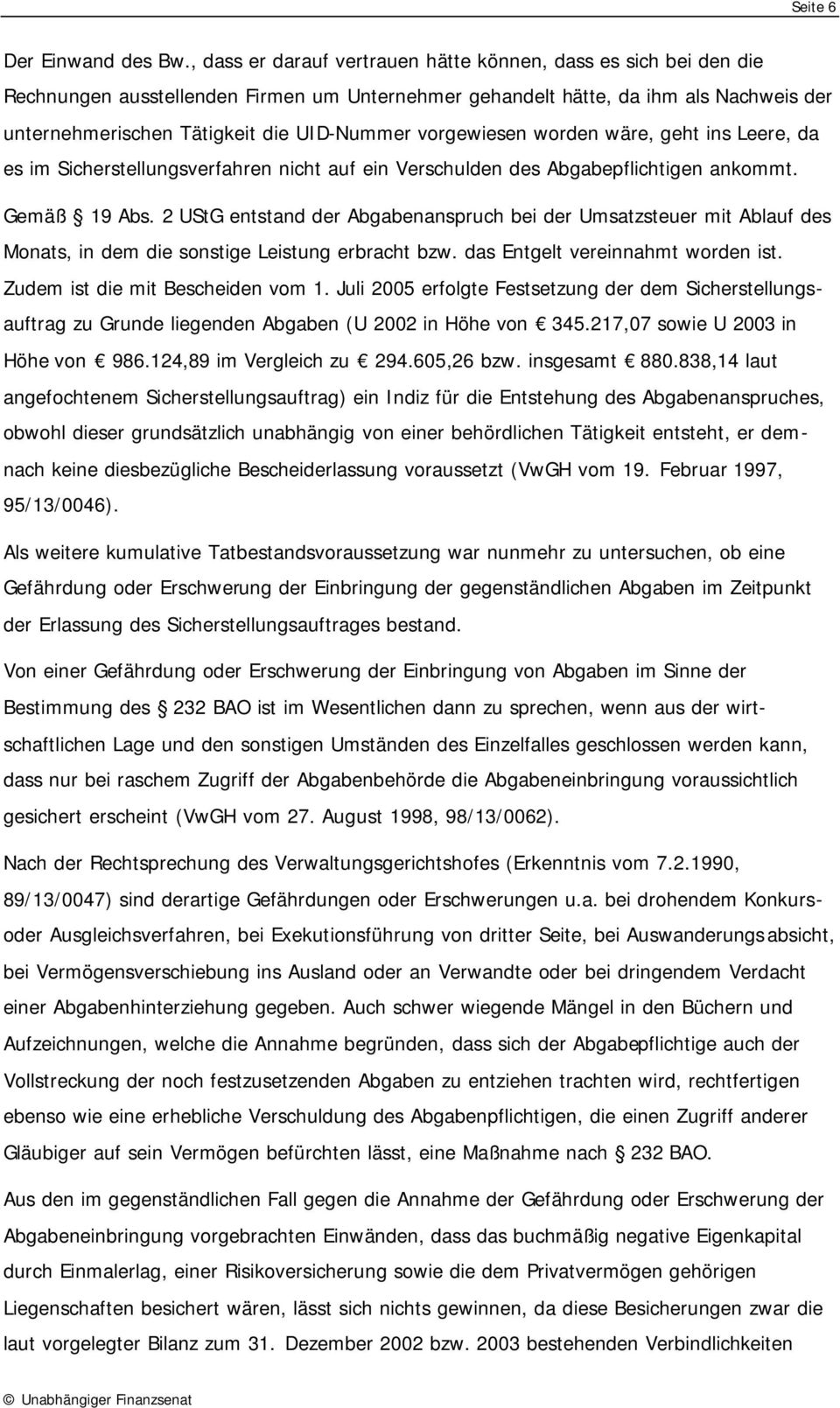 vorgewiesen worden wäre, geht ins Leere, da es im Sicherstellungsverfahren nicht auf ein Verschulden des Abgabepflichtigen ankommt. Gemäß 19 Abs.